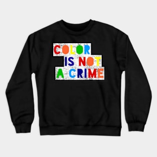 Color Is Not A Crime Crewneck Sweatshirt